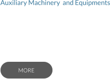 Auxiliary Machinery  and Equipments   MORE MORE