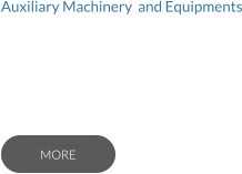 Auxiliary Machinery  and Equipments   MORE MORE